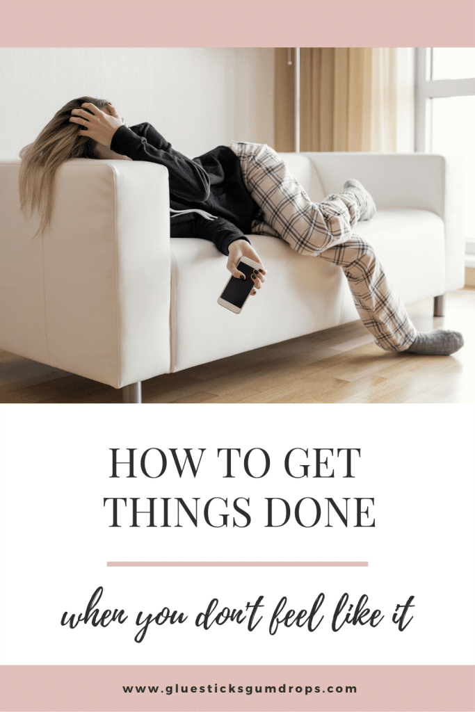 how to get things done even when you dont feel like it