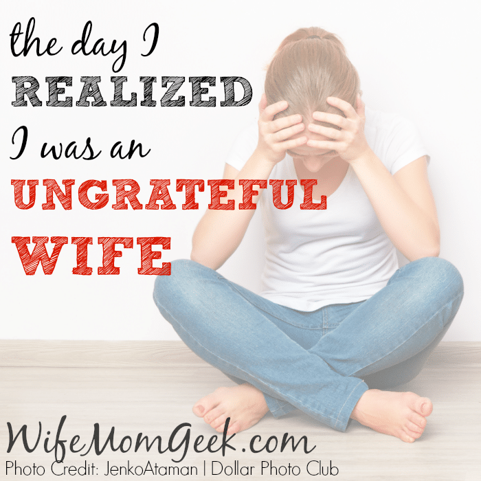 The Day I Realized I Was an Ungrateful Wife