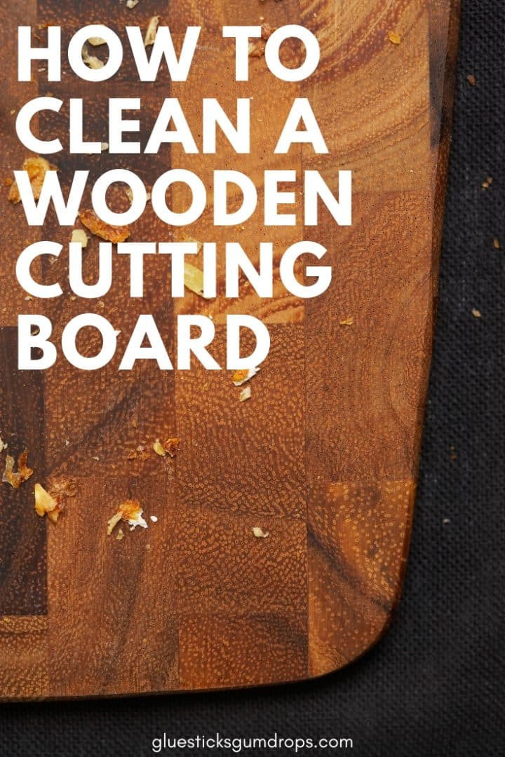 How to Clean a Wooden Cutting Board Glue Sticks and Gumdrops