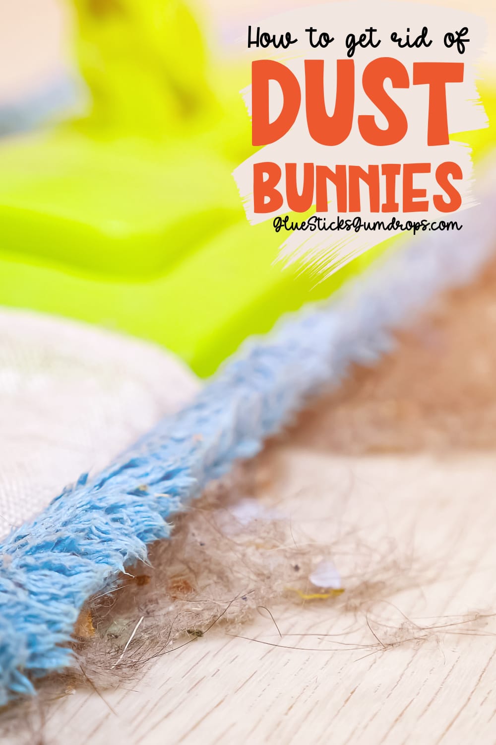 5-best-tips-to-get-rid-of-dust-bunnies-glue-sticks-and-gumdrops