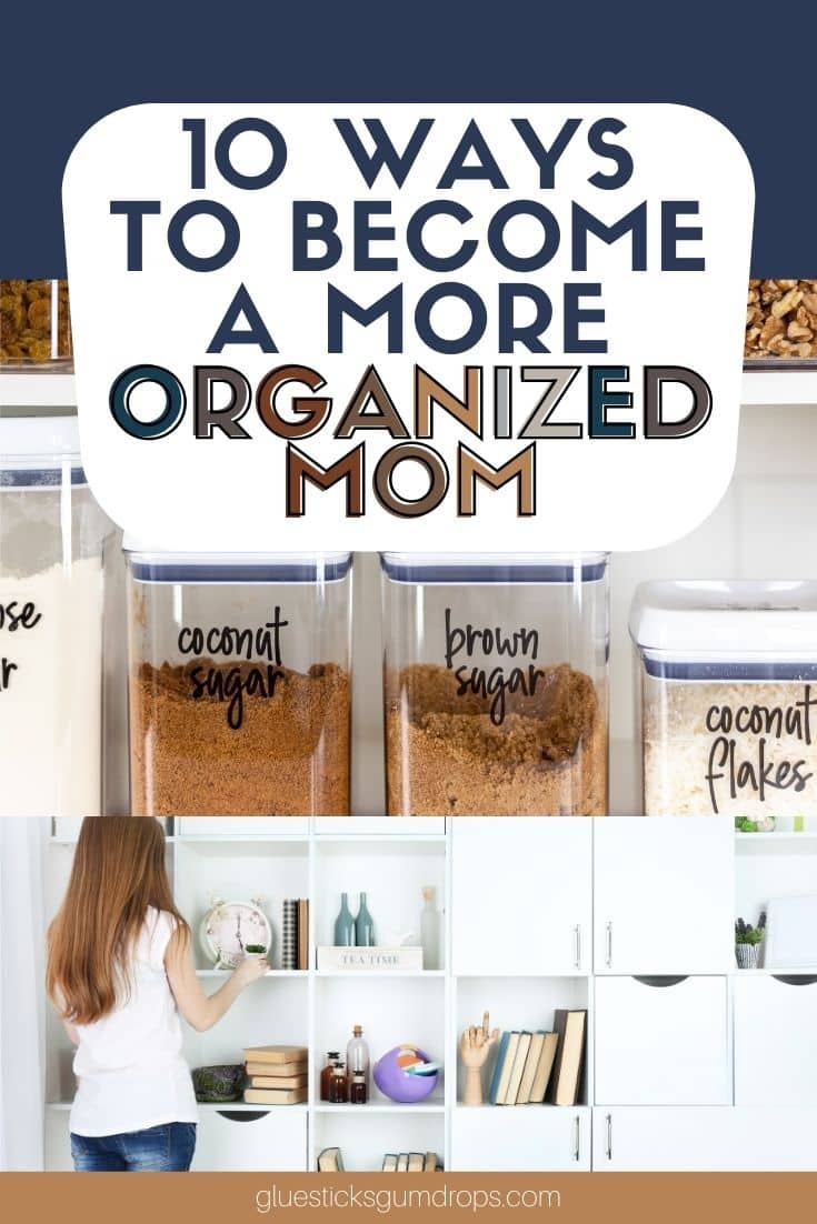 10 Easy Ways to Become a More Organized Mom
