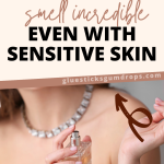image of woman applying perfume with text overlay about ways to smell incredible with sensitive skin