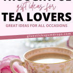 image of teacup with pink rose with text overlay about 7 thoughtful gifts for tea lovers